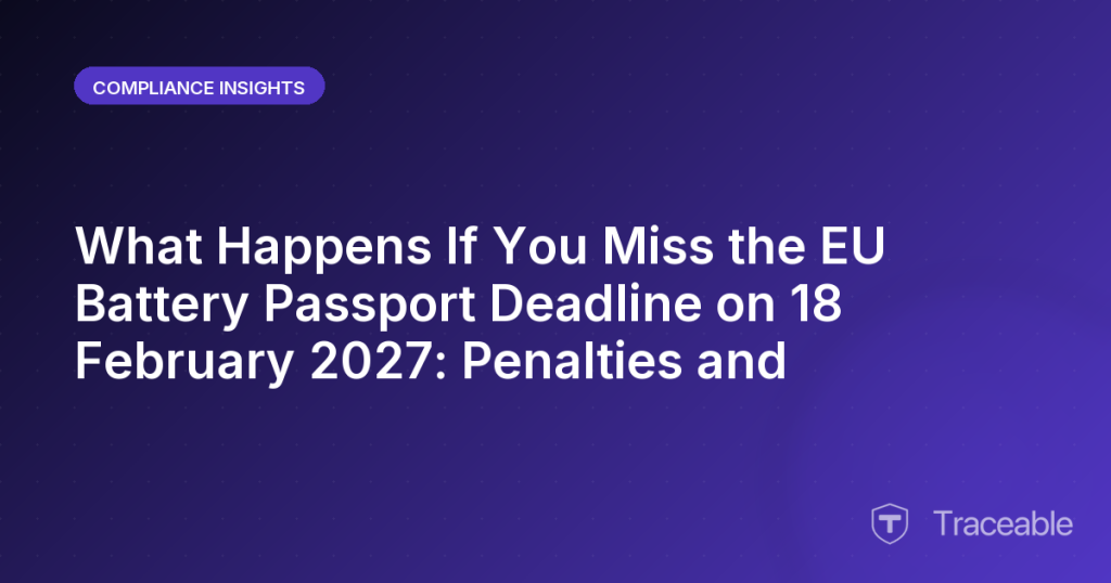 What Happens If You Miss the EU Battery Passport Deadline on 18 February 2027 Penalties and Enforcement Explained