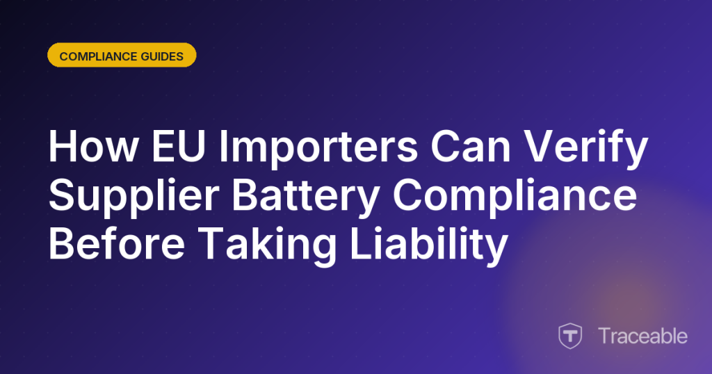 How EU Importers Can Verify Supplier Battery Compliance Before Taking Liability