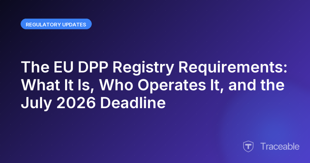 The EU DPP Registry Requirements What It Is Who Operates It and the July 2026 Deadline