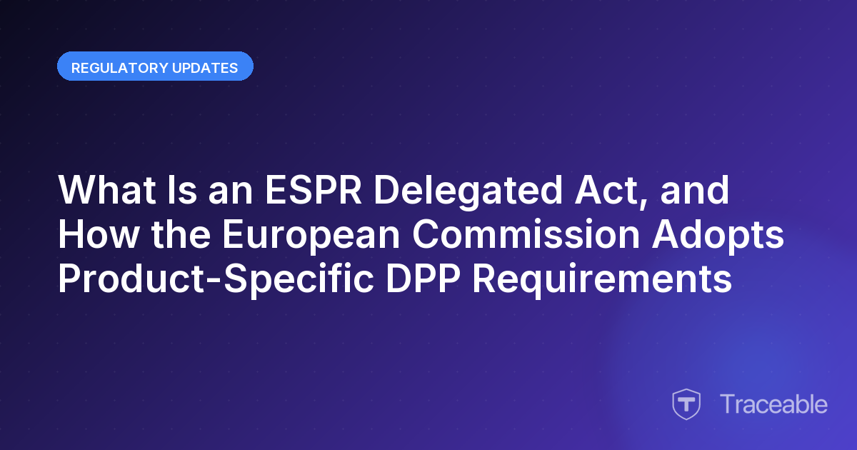 What Is an ESPR Delegated Act and How the European Commission Adopts Product Specific DPP Requirements